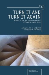 book Turn it and Turn it Again: Studies in the Teaching and Learning of Classical Jewish Texts