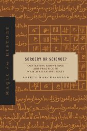 book Sorcery or Science?: Contesting Knowledge and Practice in West African Sufi Texts