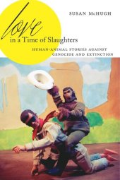 book Love in a Time of Slaughters: Human-Animal Stories Against Genocide and Extinction