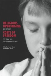 book Religious Upbringing and the Costs of Freedom: Personal and Philosophical Essays