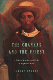 book The Chankas and the Priest: A Tale of Murder and Exile in Highland Peru