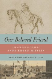 book Our Beloved Friend: The Life and Writings of Anne Emlen Mifflin