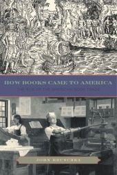 book How Books Came to America: The Rise of the American Book Trade