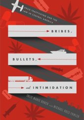 book Bribes, Bullets, and Intimidation: Drug Trafficking and the Law in Central America