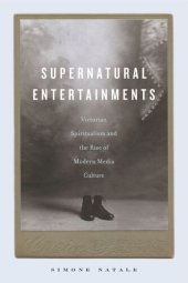 book Supernatural Entertainments: Victorian Spiritualism and the Rise of Modern Media Culture