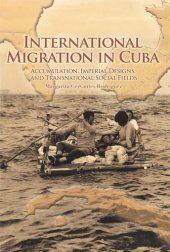 book International Migration in Cuba: Accumulation, Imperial Designs, and Transnational Social Fields