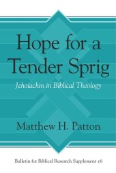 book Hope for a Tender Sprig: Jehoiachin in Biblical Theology