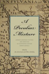 book A Peculiar Mixture: German-Language Cultures and Identities in Eighteenth-Century North America