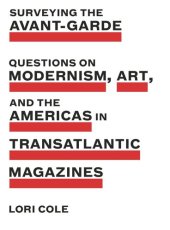 book Surveying the Avant-Garde: Questions on Modernism, Art, and the Americas in Transatlantic Magazines