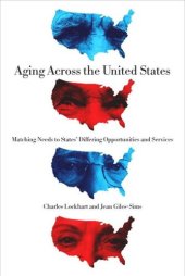 book Aging Across the United States: Matching Needs to States’ Differing Opportunities and Services