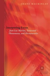 book Interpreting Excess: Jean-Luc Marion, Saturated Phenomena, and Hermeneutics