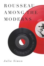 book Rousseau Among the Moderns: Music, Aesthetics, Politics