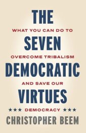 book The Seven Democratic Virtues: What You Can Do to Overcome Tribalism and Save Our Democracy