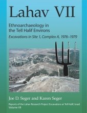 book Lahav VII: Ethnoarchaeology in the Tell Halif Environs: Excavations in Site 1, Complex A, 1976–1979