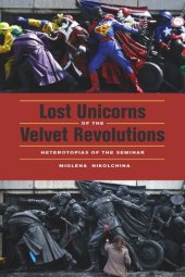 book Lost Unicorns of the Velvet Revolutions: Heterotopias of the Seminar