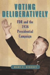 book Voting Deliberatively: FDR and the 1936 Presidential Campaign