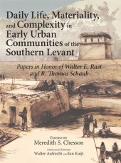 book Daily Life, Materiality, and Complexity in Early Urban Communities of the Southern Levant: Papers in Honor of Walter E. Rast and R. Thomas Schaub