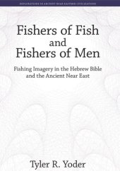 book Fishers of Fish and Fishers of Men: Fishing Imagery in the Hebrew Bible and the Ancient Near East