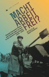 book Macht Arbeit Frei?: German Economic Policy and Forced Labor of Jews in the General Government, 1939-1943