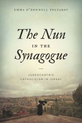 book The Nun in the Synagogue: Judeocentric Catholicism in Israel