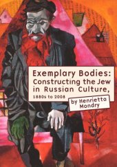 book Exemplary Bodies: Constructing the Jew in Russian Culture, 1880s to 2008