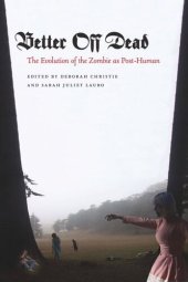 book Better Off Dead: The Evolution of the Zombie as Post-Human