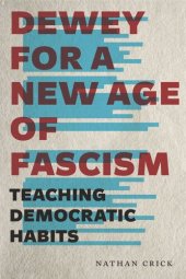 book Dewey for a New Age of Fascism: Teaching Democratic Habits