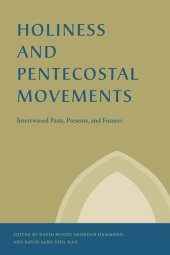 book Holiness and Pentecostal Movements: Intertwined Pasts, Presents, and Futures