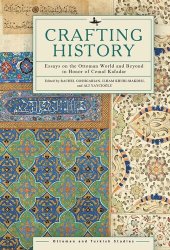 book Crafting History: Essays on the Ottoman World and Beyond in Honor of Cemal Kafadar