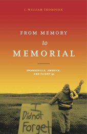 book From Memory to Memorial: Shanksville, America, and Flight 93