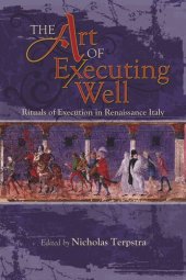 book The Art of Executing Well: Rituals of Execution in Renaissance Italy