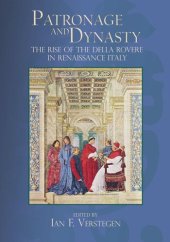 book Patronage and Dynasty: The Rise of the della Rovere in Renaissance Italy