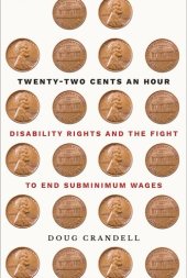 book Twenty-Two Cents an Hour: Disability Rights and the Fight to End Subminimum Wages