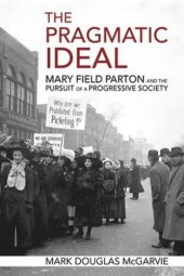 book The Pragmatic Ideal: Mary Field Parton and the Pursuit of a Progressive Society