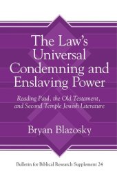 book The Law’s Universal Condemning and Enslaving Power: Reading Paul, the Old Testament, and Second Temple Jewish Literature