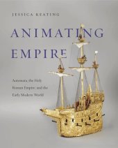 book Animating Empire: Automata, the Holy Roman Empire, and the Early Modern World