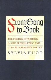 book From Song to Book: The Poetics of Writing in Old French Lyric and Lyrical Narrative Poetry