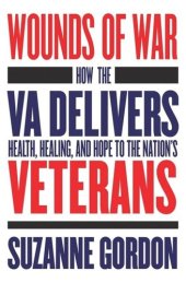 book Wounds of War: How the VA Delivers Health, Healing, and Hope to the Nation's Veterans