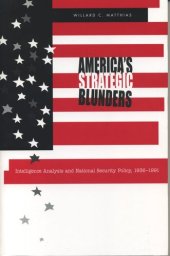 book America's Strategic Blunders: Intelligence Analysis and National Security Policy, 1936–1991