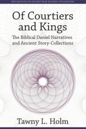 book Of Courtiers and Kings: The Biblical Daniel Narratives and Ancient Story-Collections