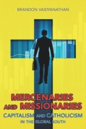 book Mercenaries and Missionaries: Capitalism and Catholicism in the Global South