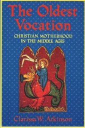 book The Oldest Vocation: Christian Motherhood in the Medieval West