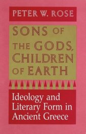 book Sons of the Gods, Children of Earth: Ideology and Literary Form in Ancient Greece