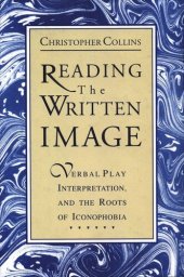 book Reading the Written Image: Verbal Play, Interpretation, and the Roots of Iconophobia