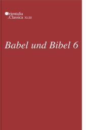 book Babel und Bibel 6: Annual of Ancient Near Eastern, Old Testament, and Semitic Studies