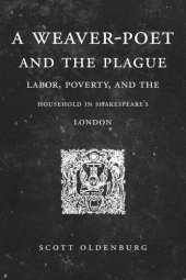 book A Weaver-Poet and the Plague: Labor, Poverty, and the Household in Shakespeare’s London