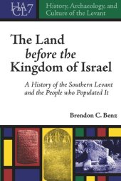 book The Land Before the Kingdom of Israel: A History of the Southern Levant and the People who Populated It