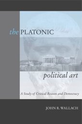 book The Platonic Political Art: A Study of Critical Reason and Democracy