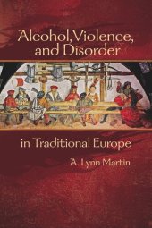 book Alcohol, Violence, and Disorder in Traditional Europe