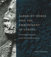 book Albrecht Dürer and the Embodiment of Genius: Decorating Museums in the Nineteenth Century